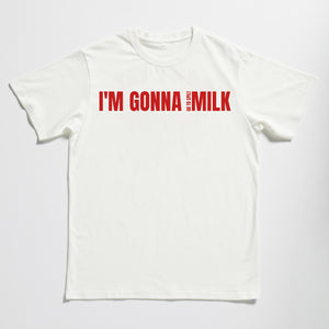 Im Gonna Go To Spilt Milk Tee